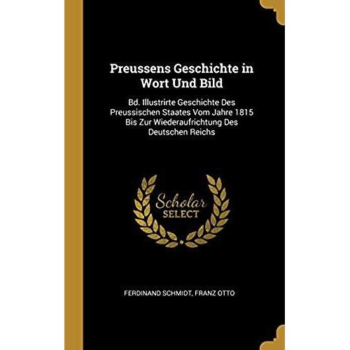 Preussens Geschichte In Wort Und Bild: Bd. Illustrirte Geschichte Des Preussischen Staates Vom Jahre 1815 Bis Zur Wiederaufrichtung Des Deutschen Reic