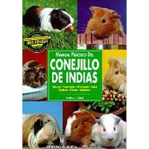 Manual Práctico Del Conejillo De Indias : Selección, Alojamiento, Alimentación, Salud, Cuidados, Crianza, Variedades