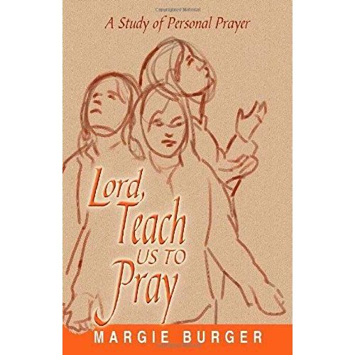 Lord, Teach Us To Pray: A Study Of Personal Prayer