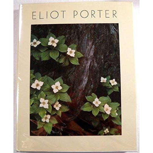 Eliot Porter / Photographs And Text By Eliot Porter ; Foreword By Martha A. Sandweiss