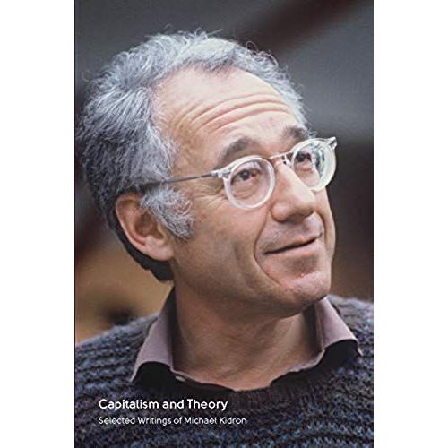 Capitalism And Theory: Selected Writings Of Michael Kidron