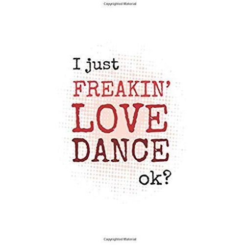 I Just Freakin' Love Dance, Okay?: 2019 Weekly Planner For Dancers And Dance Teachers