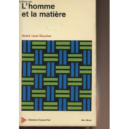 L Homme Et La Matière - Collection Sciences D Aujourd Hui
