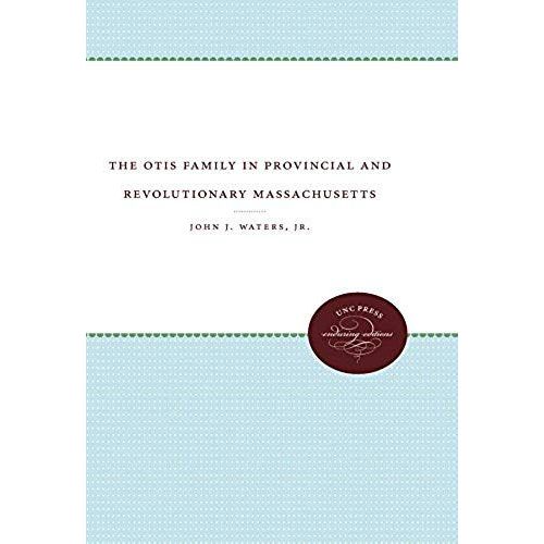 The Otis Family In Provincial And Revolutionary Massachusetts