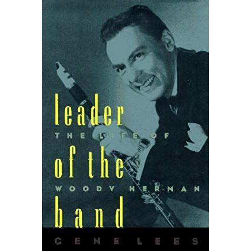 Leader Of The Band: The Life Of Woody Herman