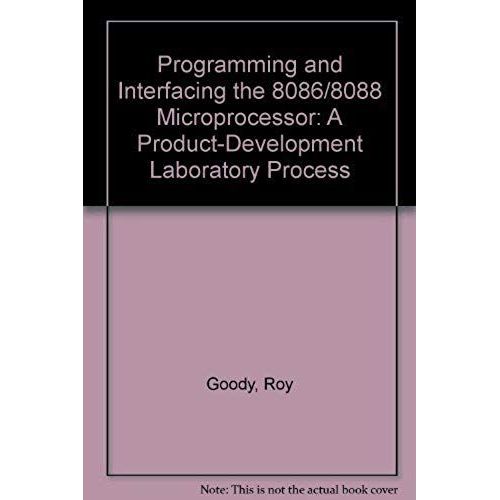 Programming And Interfacing The 8086/8088 Microprocessor: A Product-Development Laboratory Process