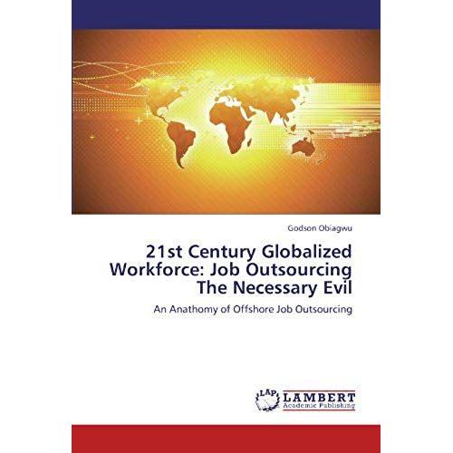 21st Century Globalized Workforce: Job Outsourcing The Necessary Evil