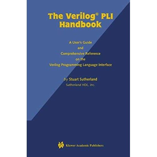 The Verilog Pli Handbook: A User's Guide And Comprehensive Reference On The Verilog Programming Language Interface