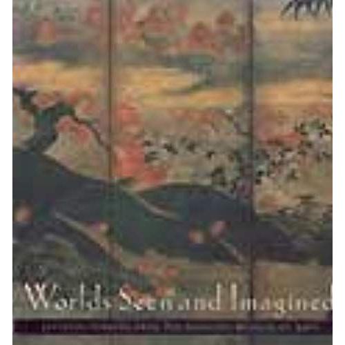 Worlds Seen And Imagined: Japanese Screens From The Idemitsu Museum Of Arts