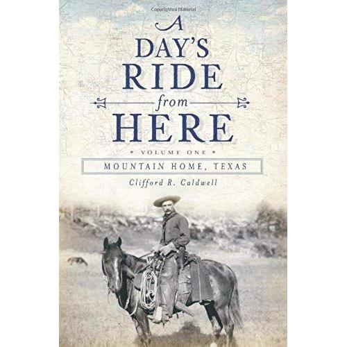 A Day's Ride From Here Volume 1: Mountain Home, Texas