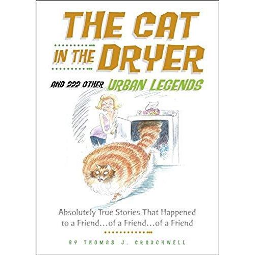 Cat In The Dryer And 222 Other Urban Legends: Absolutely True Stories That Happened To A Friend...Of A Friend...Of A Friend (Social Indicators Research Series)
