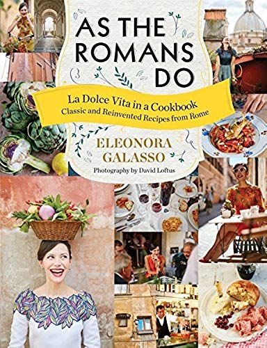 As The Romans Do: Authentic And Reinvented Recipes From The Eternal City