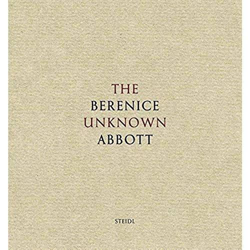 The Unknown Berenice Abbott: The Unknown Abbott
