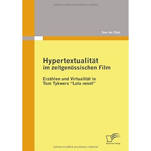 Hypertextualität Im Zeitgenössischen Film: Erzählen Und Virtualität In Tom Tykwers "Lola Rennt