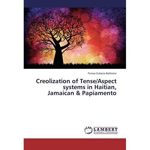 Creolization Of Tense/Aspect Systems In Haitian, Jamaican & Papiamento