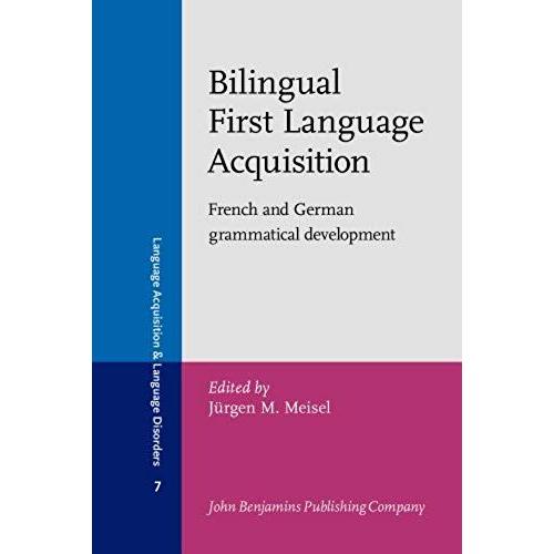Bilingual First Language Acquisition: French And German Grammatical Development (Language Acquisition And Language Disorders)
