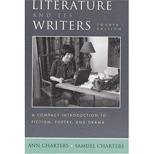 Literature And Its Writers: A Compact Introduction To Fiction, Poetry, And Drama