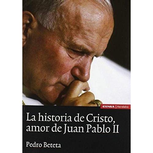 Beteta López, P: Historia De Cristo, Amor De Juan Pablo Ii