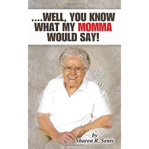 ....Well, You Know What My Momma Would Say!