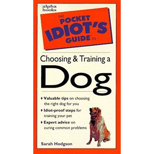 Pocket Idiot's Guide To Choosing And Training A Dog