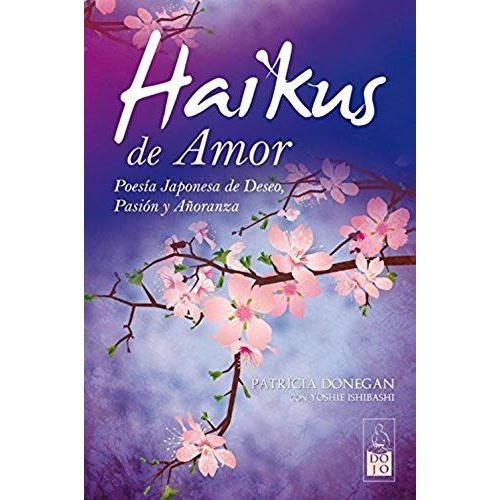 Haikus De Amor : Poesía Japonesa De Deseo, Pasión Y Añoranza