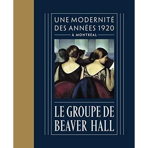 Le Groupe De Beaver Hall: Une Modernité Des Années 1920 À Montréal