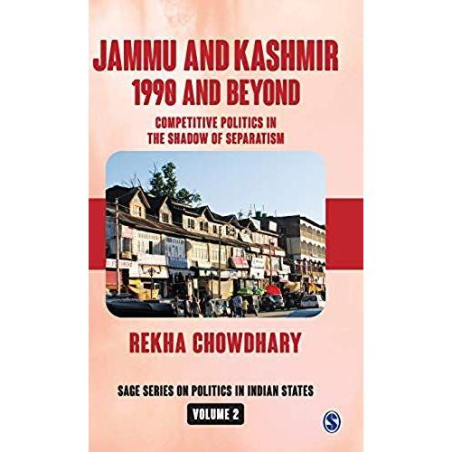 Jammu And Kashmir: 1990 And Beyond: Competitive Politics In The Shadow Of Separatism (Sage Series On Politics In Indian States)