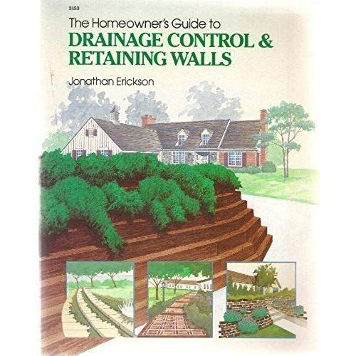 Erickson: The Homeowner?S Guide To ?Drainage? Cont Rol & Retaining Walls (Pr Only)