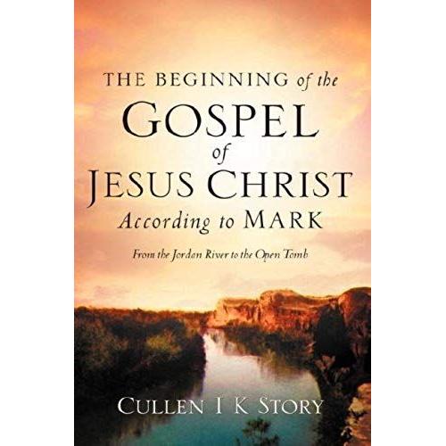 The Beginning Of The Gospel Of Jesus Christ According To Mark