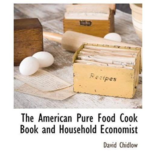 The American Pure Food Cook Book And Household Economist