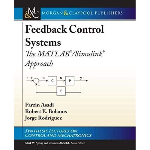 Feedback Control Systems: The Matlab/Simulink Approach (Synthesis Lectures On Control And Mechatronics)