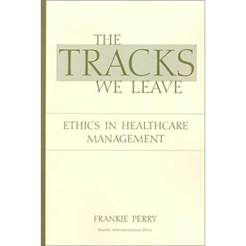 The Tracks We Leave: Ethics In Healthcare Managment
