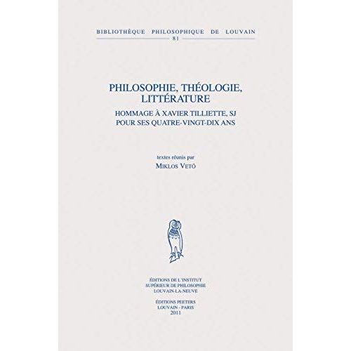 Philosophie, Theologie, Litterature: Hommage A Xavier Tilliette, Sj Pour Ses Quatre-Vingt-Dix Ans