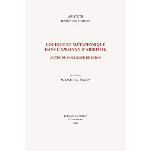 Logique Et Metaphysique Dans L'organon D'aristote: Actes Du Colloque De Dijon