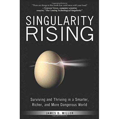 Singularity Rising: Surviving And Thriving In A Smarter, Richer, And More Dangerous World