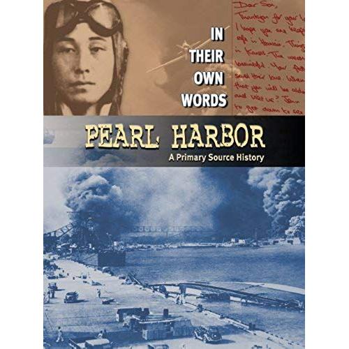 Pearl Harbor: A Primary Source History (In Their Own Words)