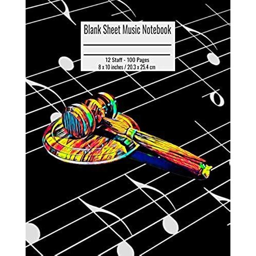 Blank Sheet Music Notebook: 100 Pages 12 Staff Music Manuscript Paper Colorful Judge Justice Cover 8 X 10 Inches / 20.3 X 25.4 Cm