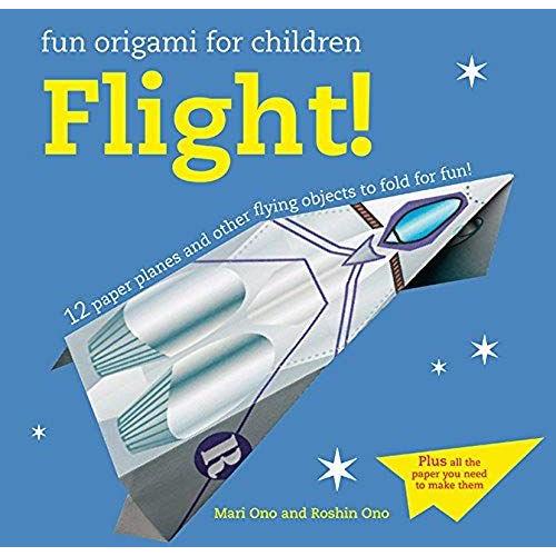 Fun Origami For Children: Flight!: 12 Paper Planes And Other Flying Objects To Fold For Fun!