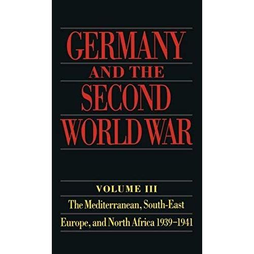Germany And The Second World War: Volume Iii: The Mediterranean, South-East Europe, And North Africa, 1939-1941