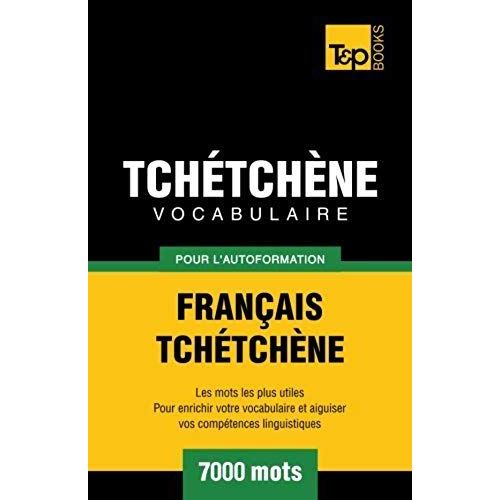 Vocabulaire Français-Tchétchène Pour L'autoformation - 7000 Mots