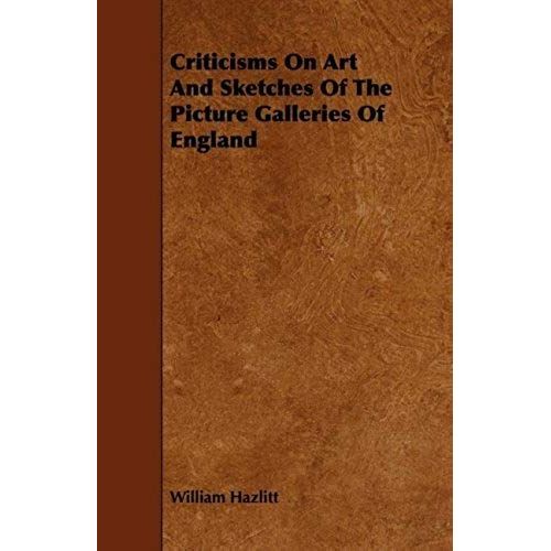 Criticisms On Art And Sketches Of The Picture Galleries Of England