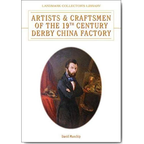 Artists And Craftsmen Of The 19th Century Derby China Factory (Landmark Collector's Library)