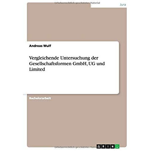 Vergleichende Untersuchung Der Gesellschaftsformen Gmbh, Ug Und Limited