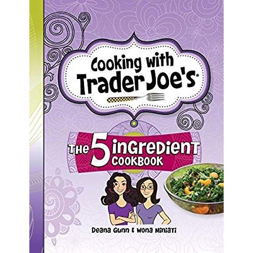 Cooking With Trader Joe's: The 5 Ingredient Cookbook