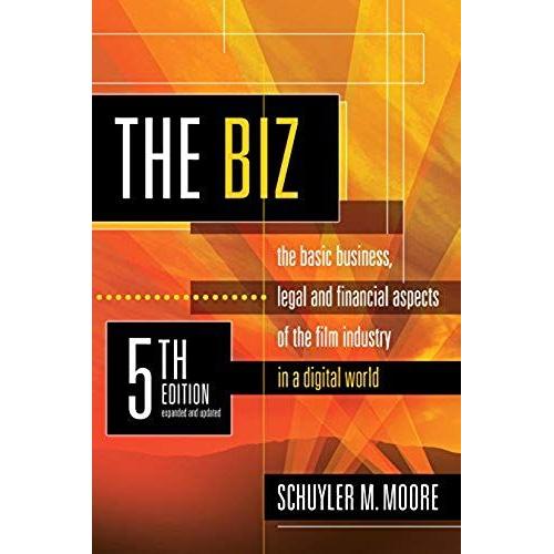 Biz, 5th Edition (Expanded And Updated): The Basic Business Legal And Financial Aspects Of The Film Industry (Expanded And Updated)