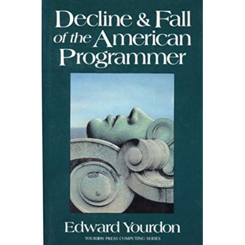 Decline And Fall Of The American Programmer (Yourdon Press Computing Series)