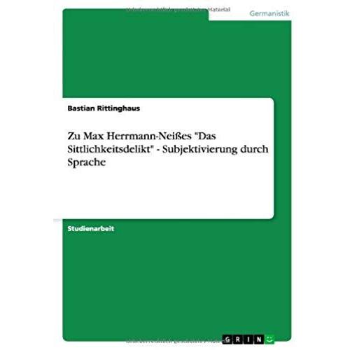 Zu Max Herrmann-Neißes  "Das Sittlichkeitsdelikt" - Subjektivierung Durch Sprache