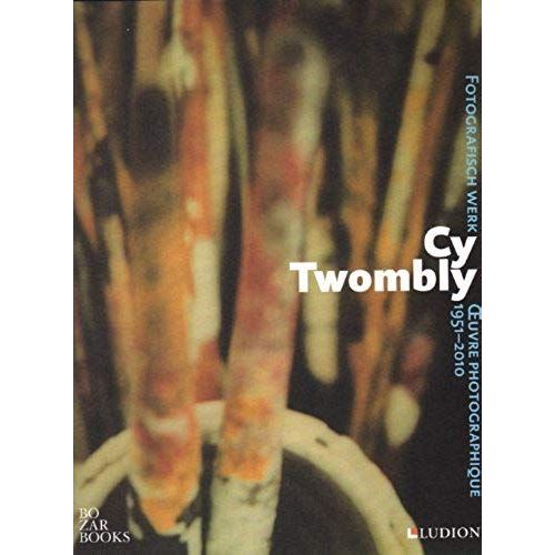 Cy Twombly. Oeuvre Photographique 1951-2010
