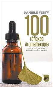 100 REFLEXES AROMATHERAPIE:A CHAQUE TROUBLE SA SOLUTION AROMA