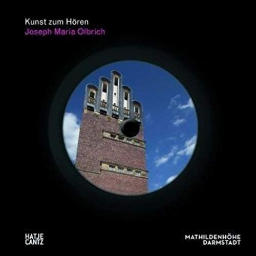 Kunst Zum Hören. Joseph Maria Olbrich: 1867 - 1908 / Architekt Und Gestalter Der Frühen Moderne